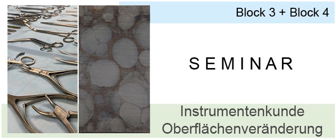 Seminar Sterilgutaufbereitung - Block 3 und 4 - Instrumentenkunde und Oberflächenveränderungen